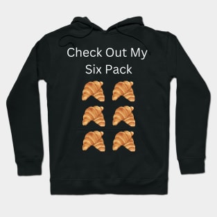 Check Out My Six Pack Croissant Hoodie